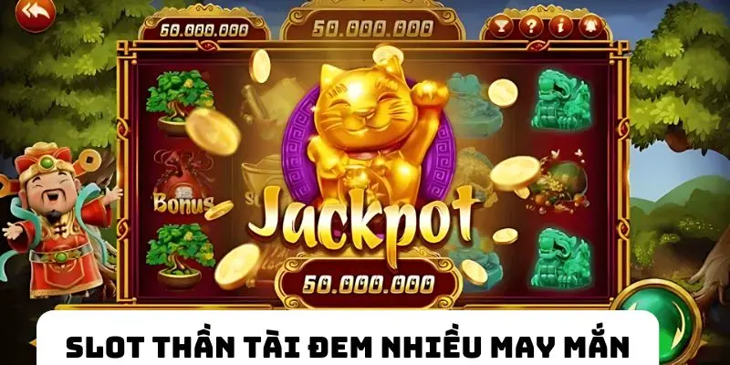 Khám phá slot game Thần Tài đem lại nhiều may mắn