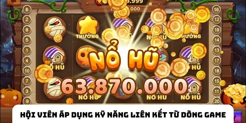 Hội viên áp dụng kỹ năng liên kết từ dòng game